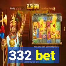 332 bet